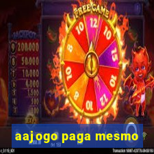 aajogo paga mesmo